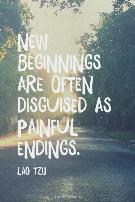 http://www.thesassylife.com/wp-content/uploads/2015/08/new-beginnings-are-often-disguised-as-painful-endings-lao-tzu.jpg